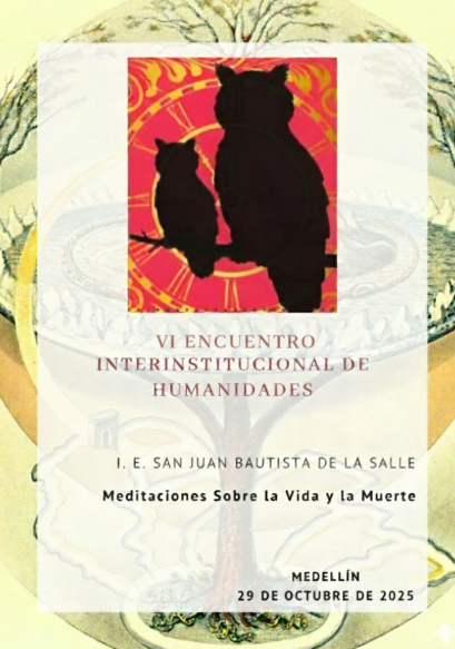 6 Encuentro Interinstitucional de Humanidades Meditaciones sobre la Vida y la Muerte.